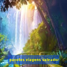 pacotes viagens salvador